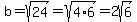 b=sqrt%2824%29=sqrt%284%2A6%29=2sqrt%286%29