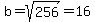 b=sqrt%28256%29=16