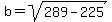 b=sqrt%28289-225%29