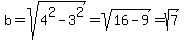b=sqrt%284%5E2-3%5E2%29=sqrt%2816-9%29=sqrt%287%29