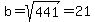 b=sqrt%28441%29=21