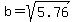 b=sqrt%285.76%29