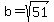 b=sqrt%2851%29