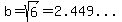b=sqrt%286%29=%222.449...%22