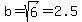 b=sqrt%286%29=2.5