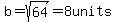 b=sqrt%2864%29=8units
