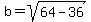 b=sqrt%2864-36%29