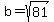 b=sqrt%2881%29