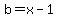 b=x-1