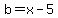 b=x-5