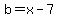 b=x-7