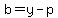 b=y-p