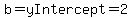 b=yIntercept=2