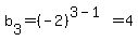 b%5B3%5D+=+%28-2%29%5E%283-1%29+=+4