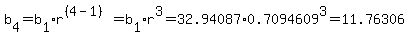 b%5B4%5D=b%5B1%5D%2Ar%5E%28%284-1%29%29=b%5B1%5D%2Ar%5E3=32.94087%2A0.7094609%5E3=11.76306