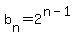 b%5Bn%5D=2%5E%28n-1%29