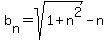 b%5Bn%5D=sqrt%281%2Bn%5E2%29-n