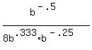 b%5E%28-.5%29%2F%288b%5E.333%2Ab%5E%28-.25%29%29