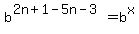 b%5E%282n%2B1-5n-3%29+=+b%5Ex