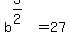 b%5E%283%2F2%29+=+27