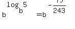 b%5E%28log%28b%2C5%29%29=b%5E%28-79%2F243%29