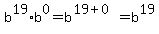 b%5E19%2Ab%5E0=b%5E%2819%2B0%29=b%5E19