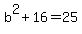 b%5E2%2B16=25