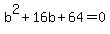 b%5E2%2B16b%2B64=0