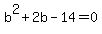 b%5E2%2B2b-14=0