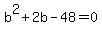 b%5E2%2B2b-48=0