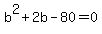 b%5E2%2B2b-80=0