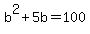 b%5E2%2B5b=100