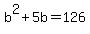 b%5E2%2B5b+=+126