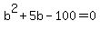 b%5E2%2B5b-100=0