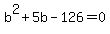 b%5E2%2B5b-126+=+0
