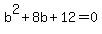 b%5E2%2B8b%2B12=0