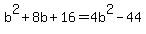 b%5E2%2B8b%2B16=4b%5E2-44