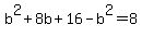 b%5E2%2B8b%2B16-b%5E2=8