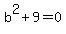 b%5E2%2B9+=+0