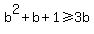 b%5E2%2Bb%2B1%3E=3b