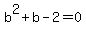 b%5E2%2Bb+-2=0