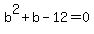 b%5E2%2Bb-12=0+