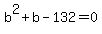 b%5E2%2Bb-132+=+0