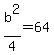 b%5E2%2F4+=+64
