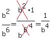 b%5E2%2Fb%5E6=cross%28b%5E2%291%2Fb%5Ecross%286%29%5E4=1%2Fb%5E4