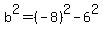 b%5E2=%28-8%29%5E2-6%5E2
