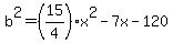 b%5E2=%2815%2F4%29x%5E2-7x-120