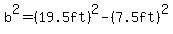 b%5E2=%2819.5ft%29%5E2-%287.5ft%29%5E2
