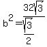 b%5E2=+32sqrt%283%29%2F%28sqrt%283%29%2F2%29+