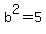 b%5E2=+5